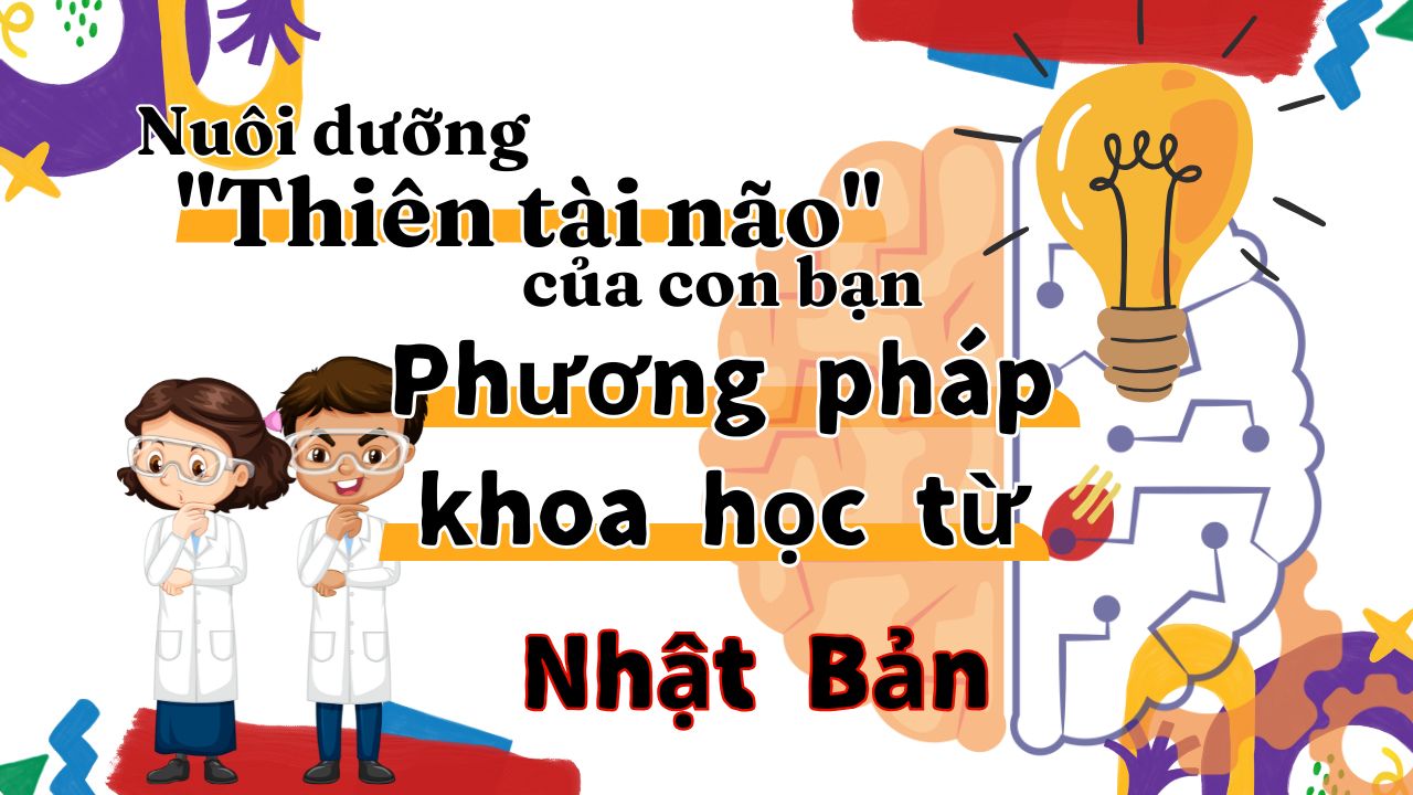 Nuôi dưỡng “Thiên tài não” của con bạn: Phương pháp khoa học từ Nhật Bản