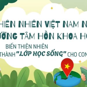 Thiên nhiên Việt Nam nuôi dưỡng tâm hồn khoa học: Biến thiên nhiên thành "lớp học sống" cho con